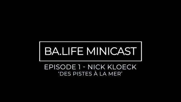 BA.Life MiniCast EP 1 : Des pistes à la mer avec Nick Kloeck